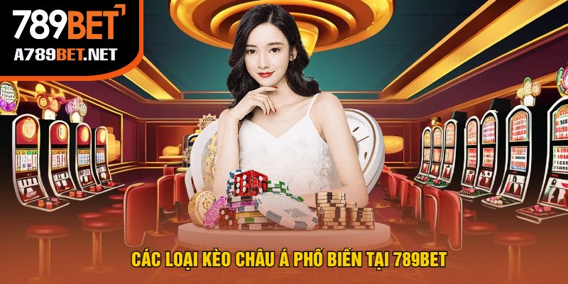 Các Loại Kèo Châu Á Phổ Biến Tại 789bet