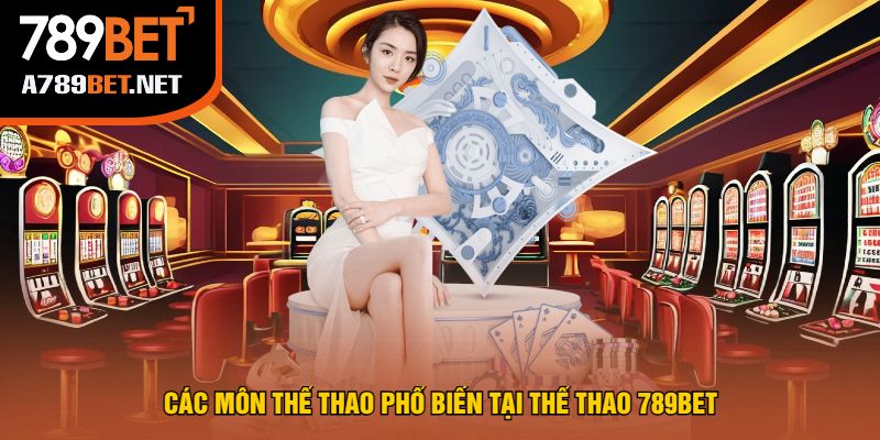 Các Môn Thể Thao Phổ Biến Tại Thể Thao 789bet