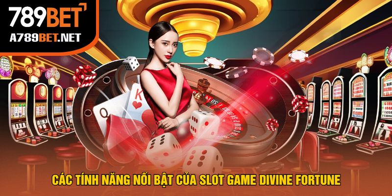 Các Tính Năng Nổi Bật Của Slot Game Divine Fortune