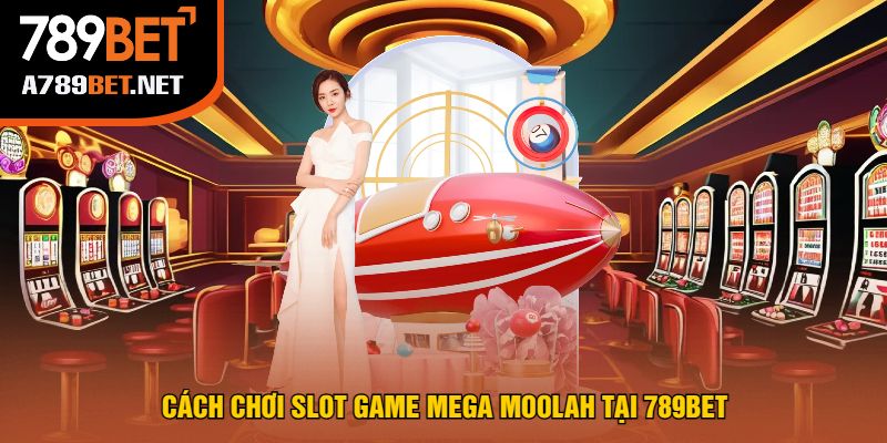 Cách Chơi Slot Game Mega Moolah Tại 789bet