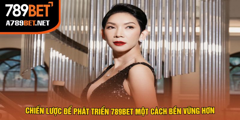 Chiến Lược Để Phát Triển 789Bet Một Cách Bền Vững Hơn