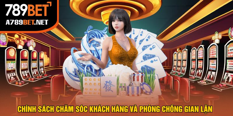 Chính sách chăm sóc khách hàng và phòng chống gian lận