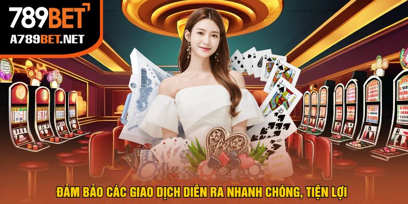 Đảm bảo các giao dịch diễn ra nhanh chóng, tiện lợi