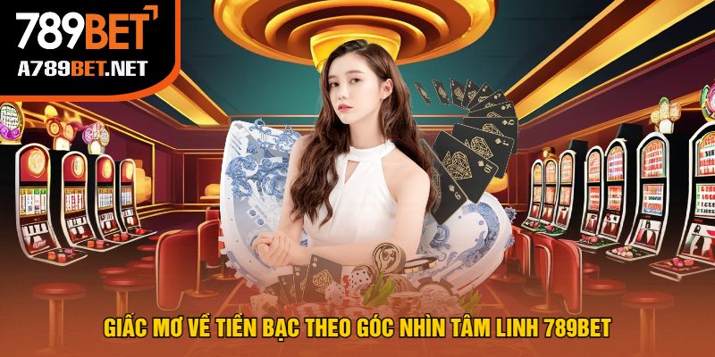 Giấc Mơ Về Tiền Bạc Theo Góc Nhìn Tâm Linh 789bet