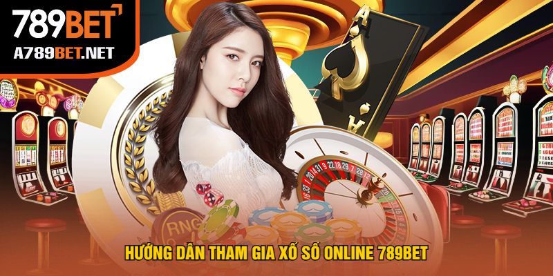 Hướng Dẫn Tham Gia Xổ Số Online 789bet