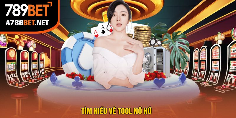 Tìm Hiểu Về Tool Nổ Hũ